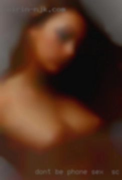 Don't be afraid phone sex in SC to say hi.