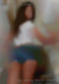 My pussy South Dakota personals  stays wet and I want big dick.